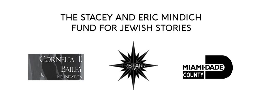 Sponsors: The Stacey and Eric Mindich Fund for Jewish Stories, and the Cornelia T. Bailey Foundation, Tristarr Lifelong Learning Fund, and Miami-Dade County Department of Cultural Affairs.